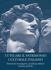 Tutelare il patrimonio culturale italiano: strumenti investigativi, presidi penalistici e buone pratiche