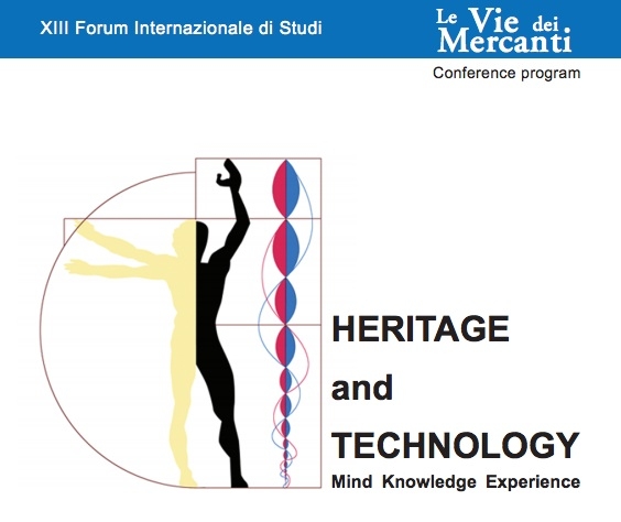 HERITAGE and TECHNOLOGY: XIII forum internazionale de "Le Vie dei Mercanti"